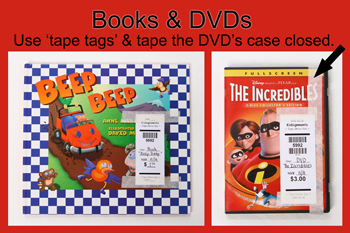 Books & DVD's: Use 'tape tags' & tape the DVD case closed.
